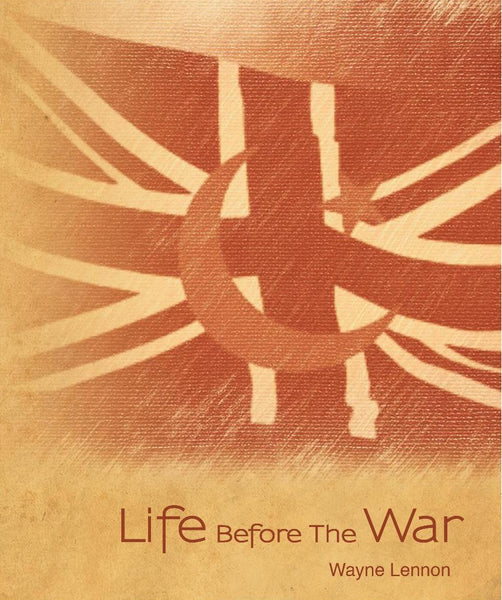 Life Before The War by Wayne Lennon
